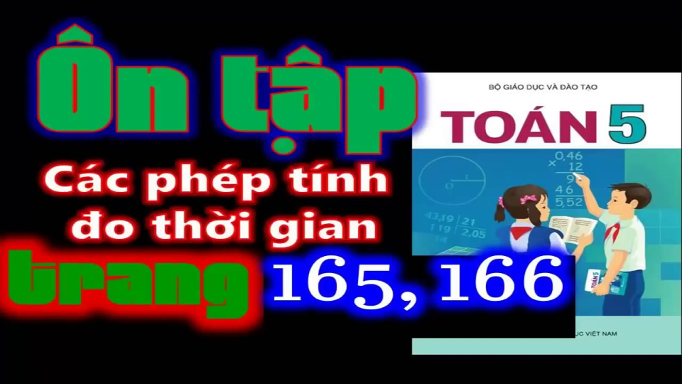 BÀI GIẢNG TOÁN LỚP 5 – Ôn tập về các phép tính với số đo thời gian (Sách cũ)